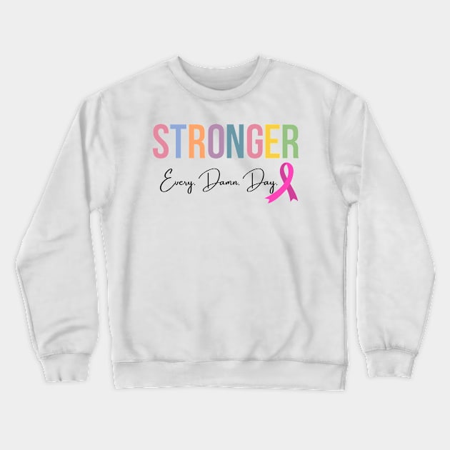 Stronger, Every. Damn. Day. Crewneck Sweatshirt by RefinedApparelLTD